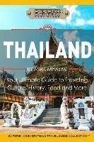 bokomslag Thailand: Your Ultimate Guide to Traveling, Culture, History, Food and More!: Experience Everything Travel Guide Collection(TM)