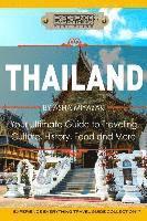 Thailand: Your Ultimate Guide to Traveling, Culture, History, Food and More!: Experience Everything Travel Guide Collection(TM) 1