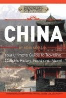 China: Your Ultimate Guide to Travel, Culture, History, Food and More!: Experience Everything Travel Guide Collection(TM) 1