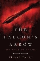bokomslag The Falcon's Arrow: The Book of Seljuk