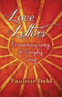 bokomslag Love Letters: Extraordinary Loving for Everyday Living