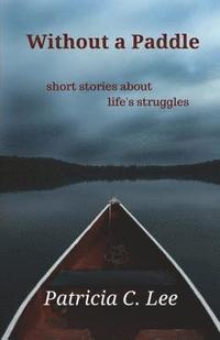 bokomslag Without a Paddle: short stories about life's struggles