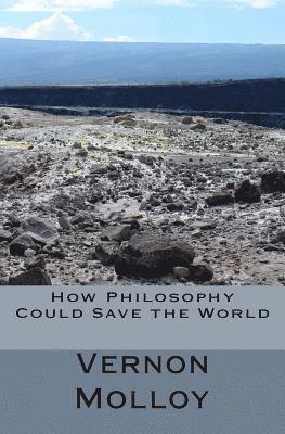 Vernon Michael Molloy - How Philosophers Could Save the World, Häftad
