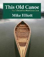 bokomslag This Old Canoe: How to Restore Your Wood-Canvas Canoe