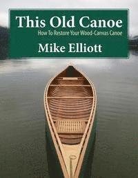 This Old Canoe: How to Restore Your Wood-Canvas Canoe 1