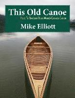 This Old Canoe: How To Restore Your Wood-Canvas Canoe, Häftad