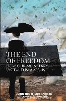 bokomslag The End of Freedom: How Our Monetary System Enslaves Us