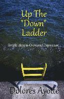 bokomslag Up The "Down" Ladder: Simple Ideas to Overcome Depression