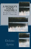 Dolores Ayotte - A Woman's Voice Inspirational Short Stories Volume 3, Häftad
