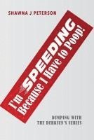bokomslag I'm Speeding Because I Have to Poop!: First Book in the "Dumping with the Derksen's" Series