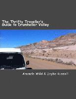 bokomslag The Thrifty Traveller's Guide to Drumheller Valley: The insider's guide to one of Canada's premier destinations