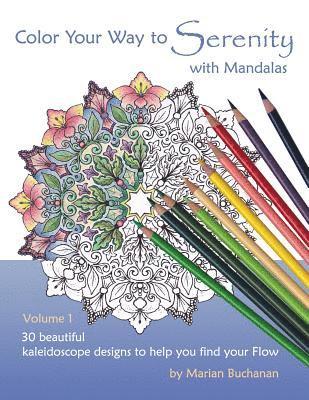 Color Your Way to Serenity with Mandalas: 30 beautiful kaleidoscope designs to help you find your Flow 1