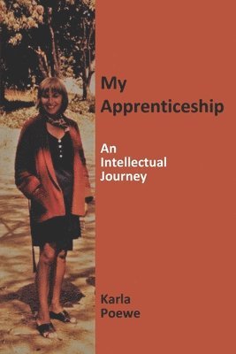 Karla Poewe - My Apprenticeship: An Intellectual Journey, Häftad