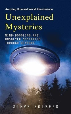 Steve Solberg - Unexplained Mysteries, Häftad