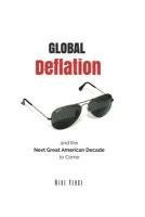 bokomslag Global Deflation and the Next Great American Decade to Come