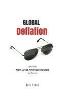 Global Deflation and the Next Great American Decade to Come 1