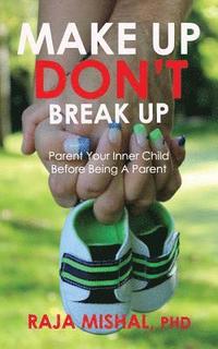 bokomslag Make Up Don't Break Up: Parent Your Inner Child Before Being A Parent