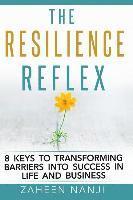 bokomslag The Resilience Reflex: 8 Keys to Transforming Barriers into Success in Life and Business