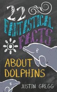 bokomslag 22 Fantastical Facts About Dolphins