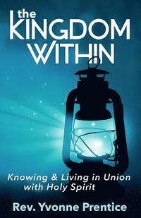 bokomslag The Kingdom Within: Knowing and Living in Union with Holy Spirit