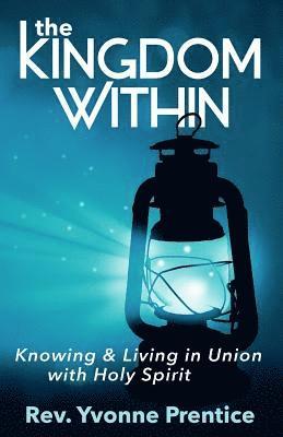 bokomslag The Kingdom Within: Knowing and Living in Union with Holy Spirit