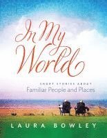 bokomslag In My World: Short Stories About Familiar People and Places