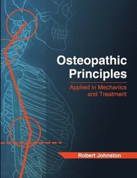 bokomslag Osteopathic Principles: Applied in Mechanics and Treatment