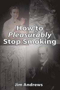 bokomslag How to Pleasurably Stop Smoking