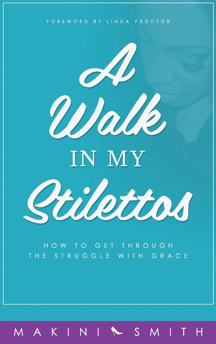 Makini Smith - Walk in my Stilettos, Inbunden