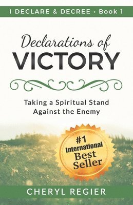 Declarations of Victory: Taking a Spiritual Stand Against the Enemy 1