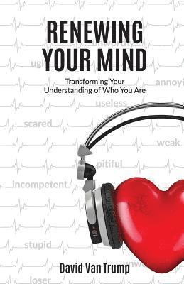 bokomslag Renewing Your Mind: Transforming Your Understanding of Who You Are