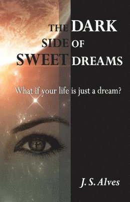 bokomslag The Dark Side of Sweet Dreams: What if your life is just a dream?