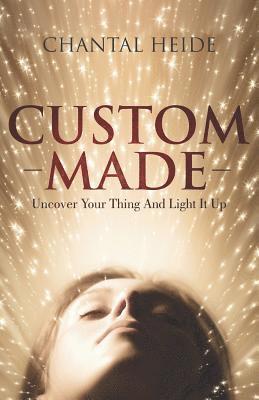 Chantal Heide - Custom Made: Uncover Your Purpose & Light That Shit Up, Häftad