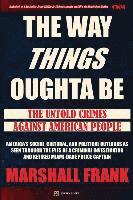 The Way Things Oughta Be: The Untold Crimes Against American People