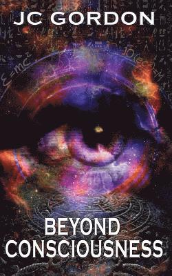 Beyond Consciousness 1