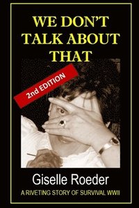 bokomslag We Don't Talk About That: A Riveting Story of Survival WWII