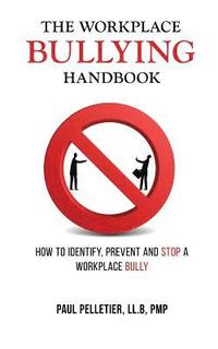 bokomslag The Workplace Bullying Handbook: How to Identify, Prevent, and Stop a Workplace Bully