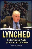 bokomslag Lynched: The Media War against Rob Ford