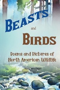 bokomslag Beasts and Birds - Poems and Pictures of North American Wildlife