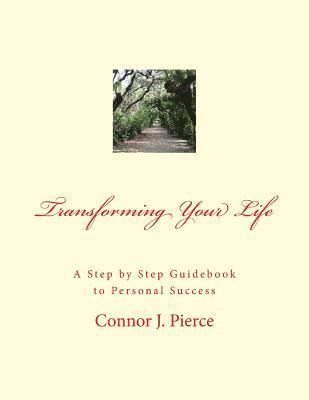 Transforming Your Life: A Step by Step Guidebook to Personal Success 1