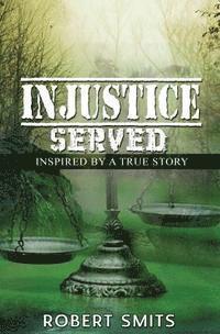 bokomslag Injustice Served: Inspired by a True Story