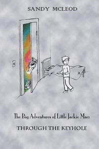 bokomslag The Big Adventures of Little Jackie Mac: Through the Keyhole