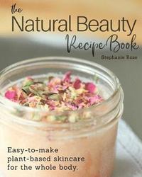 bokomslag The Natural Beauty Recipe Book: Easy-to-make plant-based skincare for the whole body.