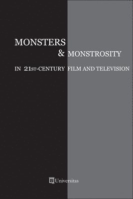 Monsters & Monstrosity in 21st-Century Film and Television 1