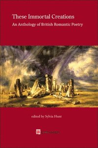 bokomslag These Immortal Creations: An Anthology of British Romantic Poetry