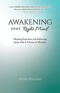 bokomslag Awakening Your Right Mind - Healing from Fear and Following Spirit with A Course in Miracles