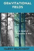 Gravitational Fields: A Novel of Peacetime and War 1