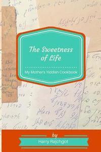 bokomslag The Sweetness of Life: My Mother's Yiddish Cookbook