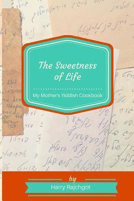 bokomslag The Sweetness of Life: My Mother's Yiddish Cookbook