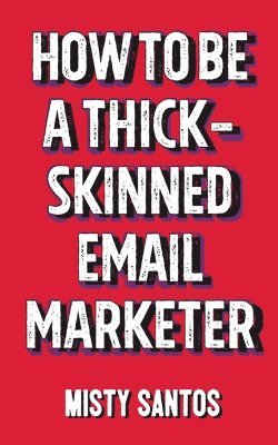 How To Be A Thick-Skinned Email Marketer 1